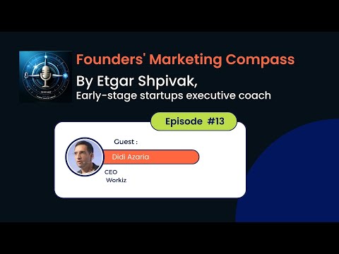 Founders' Marketing Compass: Etgar Shpivak interviews Didi Azaria, CEO at Workiz