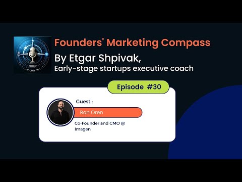 Founders' Marketing Compass: Etgar Shpivak interviews Ron Oren, Co-founder and CMO at Imagen