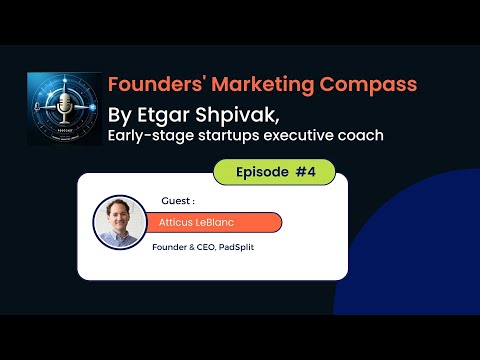 Founders' Marketing Compass: Etgar Shpivak interviews Atticus LeBlanc, Founder & CEO at PadSplit