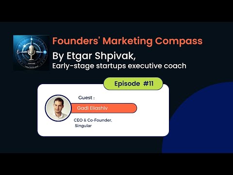 Founders' Marketing Compass: Etgar Shpivak interviews Gadi Eliashiv, Co-founder and CEO at Singular