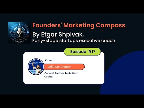 Founders' Marketing Compass: Etgar Shpivak interviews Orlie Gruper, General Partner at Mobilitech Capital