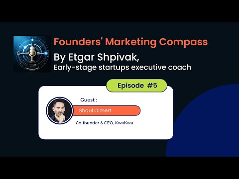 Founders' Marketing Compass: Etgar Shpivak interviews Shaul Olmert, Co-founder & CEO at KwaKwa