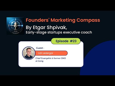 Founders' Marketing Compass: Etgar Shpivak interviews Udi Ledergor, Chief Evangelist & former CMO at Gong