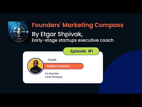 Founders' Marketing Compass: Etgar Shpivak interviews Kadion Preston, Co-founder at Carib Shopper